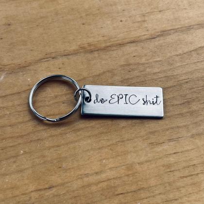 Funny Keychain, Do Epic Shit, Hand Stamped, Custom..
