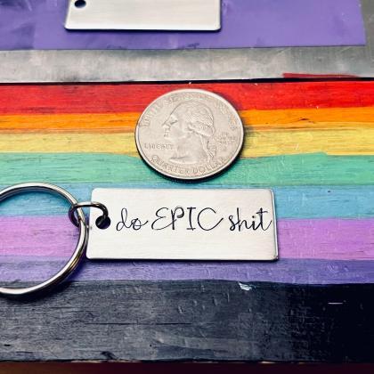 Funny Keychain, Do Epic Shit, Hand Stamped, Custom..
