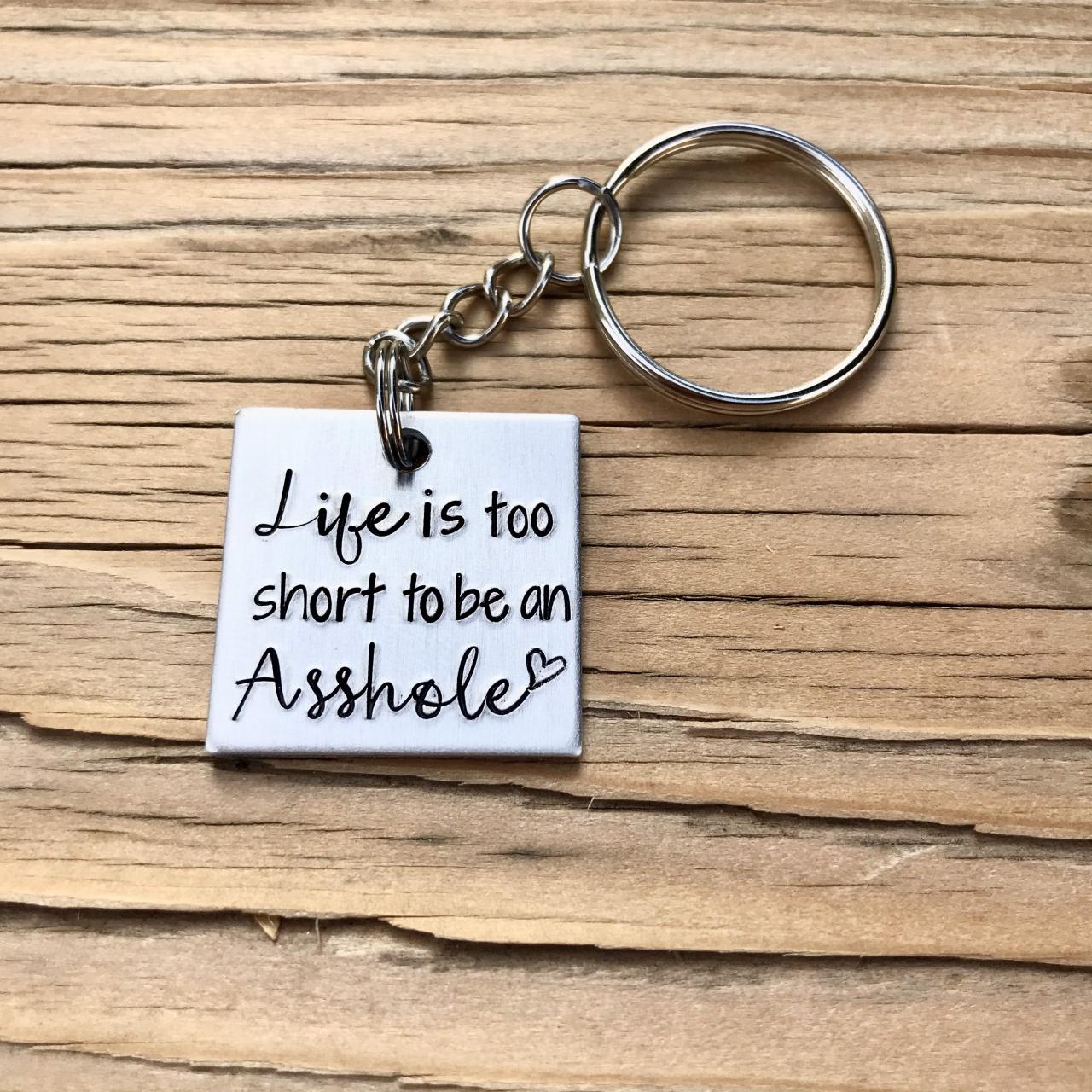 Life Is Too Short To Be An Asshole, Silver Color Metal, Lightweight Aluminum, Love, Thoughtful Gift, Keychain