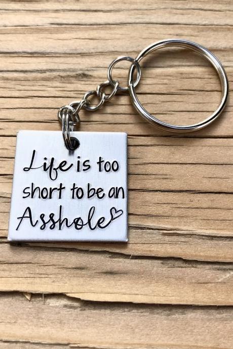 Life Is Too Short To Be An Asshole, Silver Color Metal, Lightweight Aluminum, Love, Thoughtful Gift, Keychain